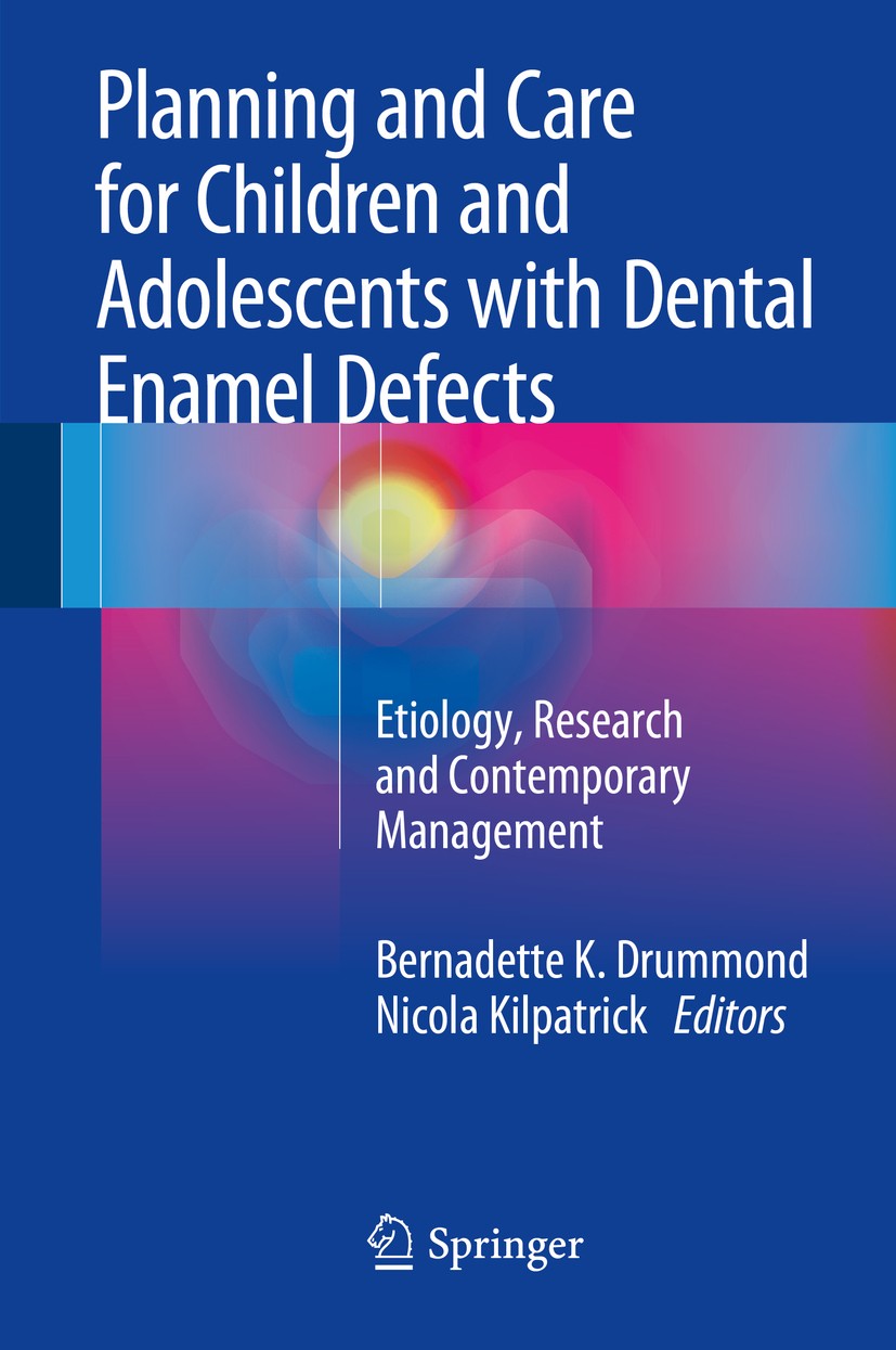 Titlebook: Planning and Care for Children and Adolescents with Dental Enamel Defects; Etiology, Research a Bernadette K. Drummond,Nicola Kilpatrick Bo Titlebook: Planning and Care for Children and Adolescents with Dental Enamel Defects; Etiology, Research a Bernadette K. Drummond,Nicola Kilpatrick Bo