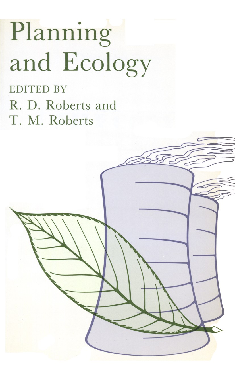Titlebook: Planning and Ecology; R. D. Roberts (Lecturer in Biology and Director),T Book 1984 R. D. Roberts and T. M. Roberts 1984 ecology.environmen Titlebook: Planning and Ecology; R. D. Roberts (Lecturer in Biology and Director),T Book 1984 R. D. Roberts and T. M. Roberts 1984 ecology.environmen