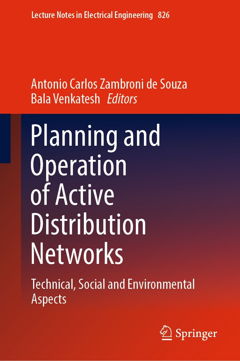 Titlebook: Planning and Operation of Active Distribution Networks; Technical, Social an Antonio Carlos Zambroni de Souza,Bala Venkatesh Book 2022 The Titlebook: Planning and Operation of Active Distribution Networks; Technical, Social an Antonio Carlos Zambroni de Souza,Bala Venkatesh Book 2022 The