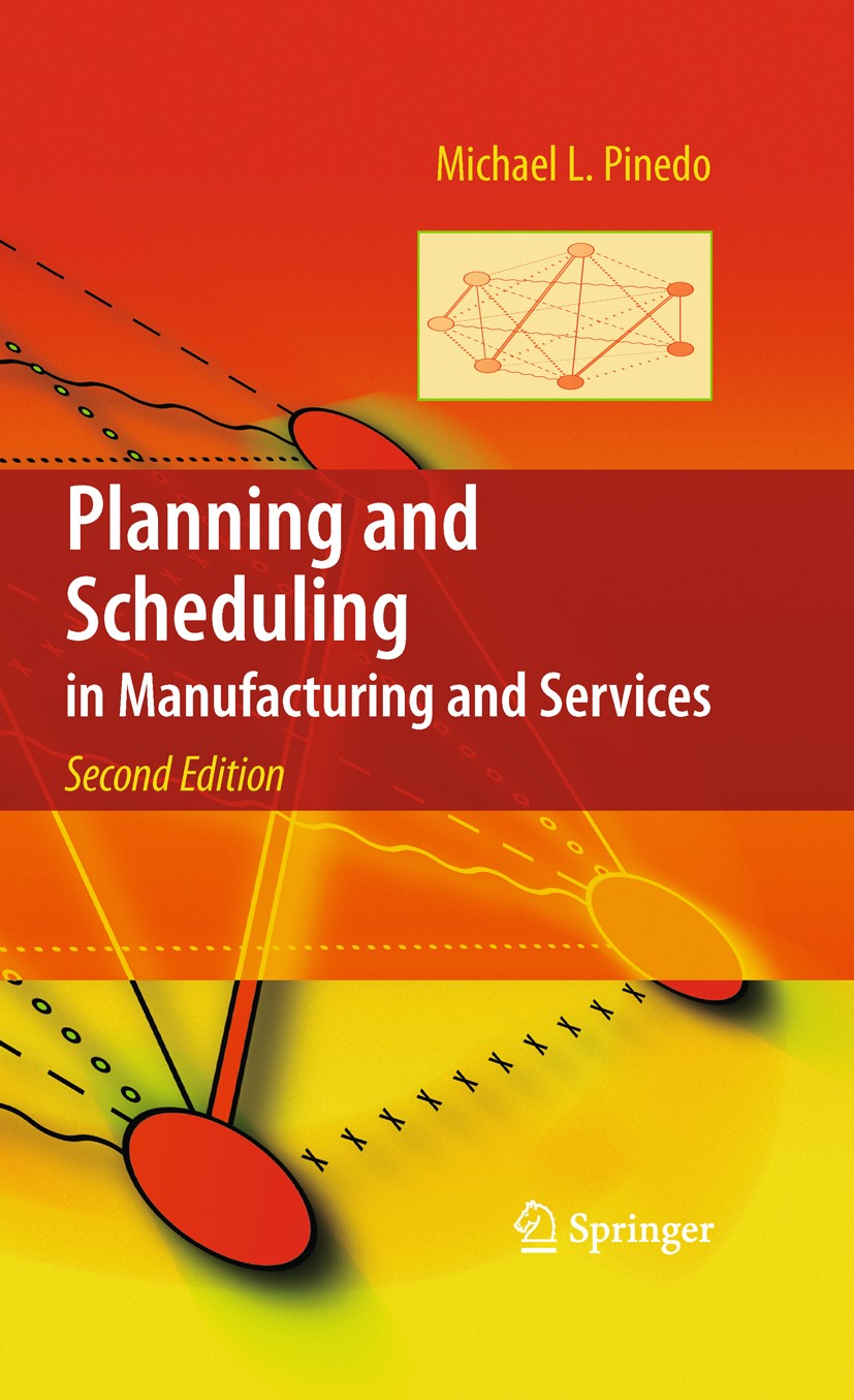 Titlebook: Planning and Scheduling in Manufacturing and Services; Michael L. Pinedo Textbook 2009Latest edition Springer-Verlag New York 2009 Manufac Titlebook: Planning and Scheduling in Manufacturing and Services; Michael L. Pinedo Textbook 2009Latest edition Springer-Verlag New York 2009 Manufac