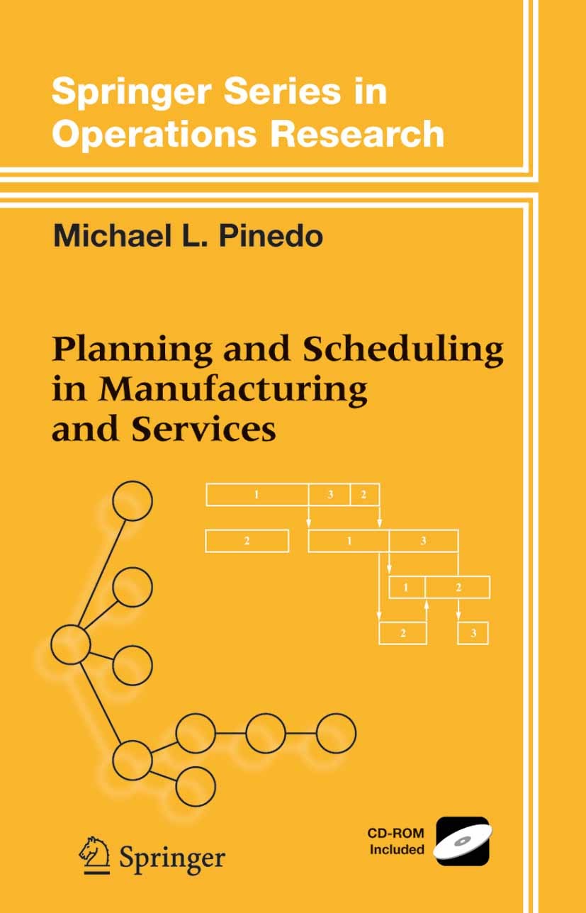 Titlebook: Planning and Scheduling in Manufacturing and Services; Michael L. Pinedo Textbook 20051st edition Springer-Verlag New York 2005 Manufactur Titlebook: Planning and Scheduling in Manufacturing and Services; Michael L. Pinedo Textbook 20051st edition Springer-Verlag New York 2005 Manufactur