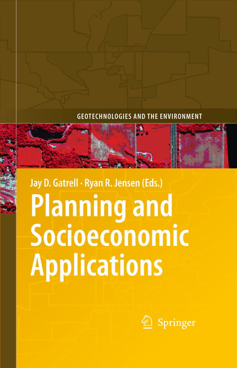 Titlebook: Planning and Socioeconomic Applications; Jay D. Gatrell,Ryan R. Jensen Book 2009 Springer Science+Business Media B.V. 2009 Economic Develo Titlebook: Planning and Socioeconomic Applications; Jay D. Gatrell,Ryan R. Jensen Book 2009 Springer Science+Business Media B.V. 2009 Economic Develo