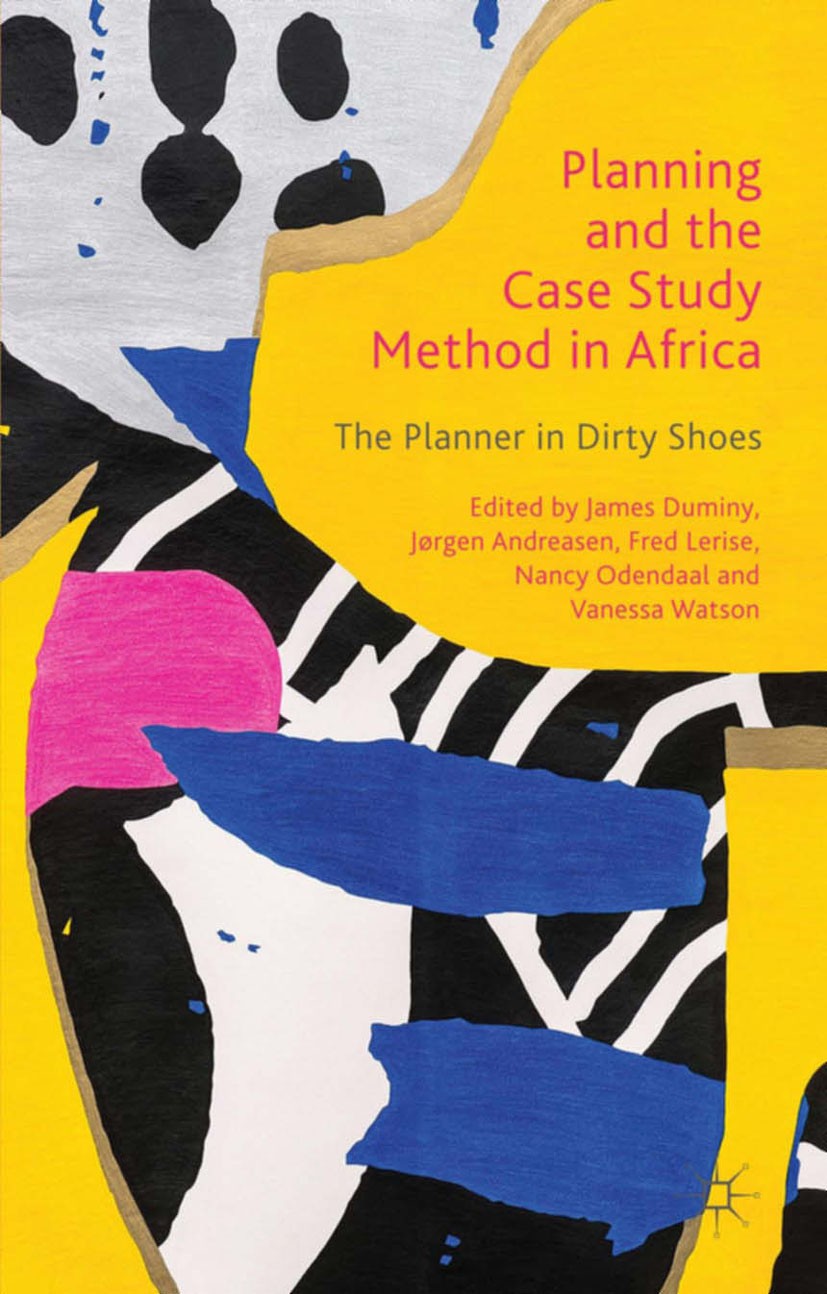 Titlebook: Planning and the Case Study Method in Africa; The Planner in Dirty James Duminy (Research Officer),Jørgen Andreasen ( Book 2014 Palgrave Ma Titlebook: Planning and the Case Study Method in Africa; The Planner in Dirty James Duminy (Research Officer),Jørgen Andreasen ( Book 2014 Palgrave Ma