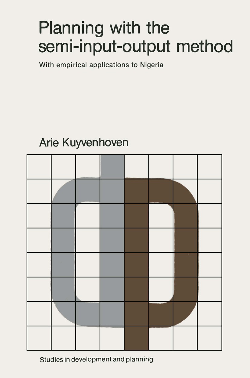 Titlebook: Planning with the semi-input-output method; With empirical appli Arie Kuyvenhoven Book 1978 H. E. Stenfert Kroese B. V. 1978 developing cou Titlebook: Planning with the semi-input-output method; With empirical appli Arie Kuyvenhoven Book 1978 H. E. Stenfert Kroese B. V. 1978 developing cou