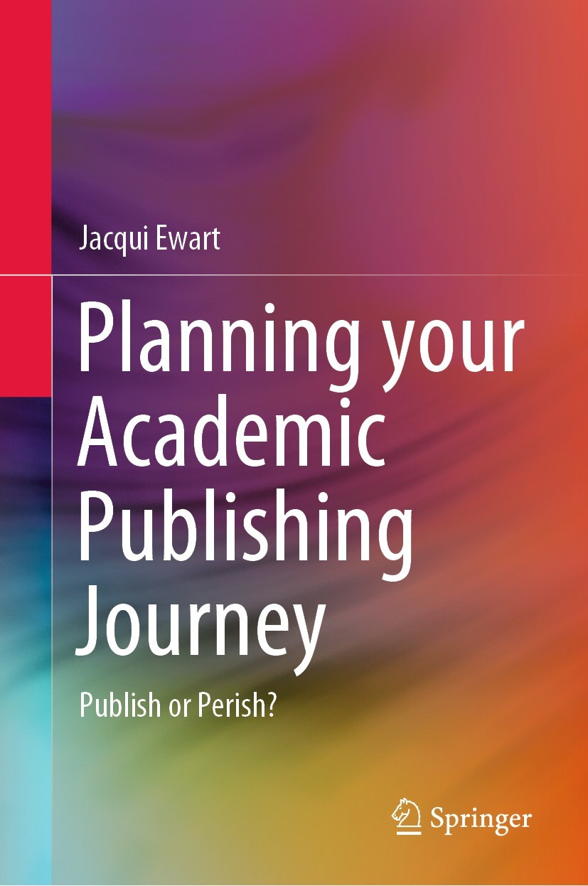 Titlebook: Planning your Academic Publishing Journey; Publish or Perish? Jacqui Ewart Book 2023 The Editor(s) (if applicable) and The Author(s), under Titlebook: Planning your Academic Publishing Journey; Publish or Perish? Jacqui Ewart Book 2023 The Editor(s) (if applicable) and The Author(s), under