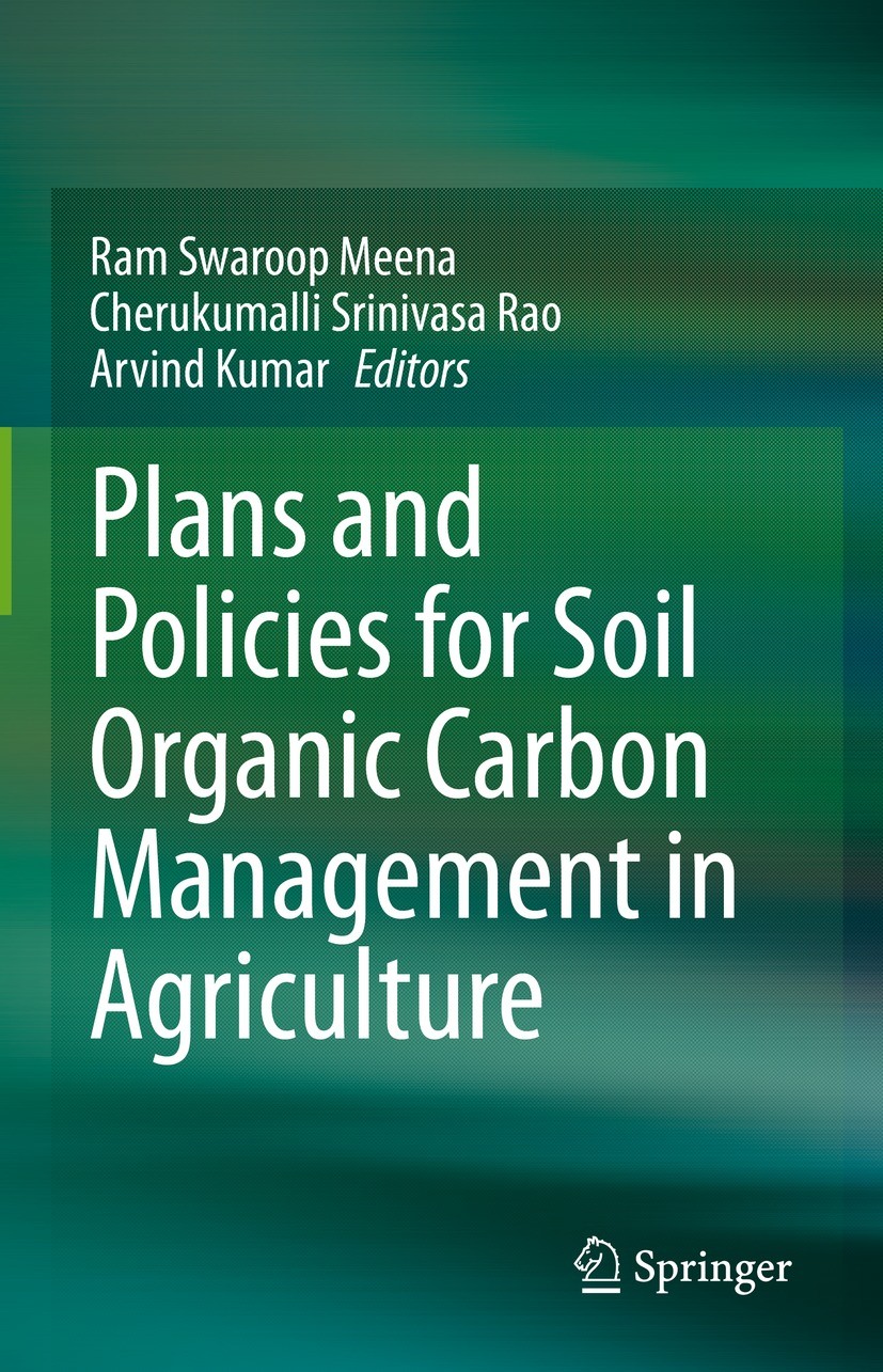 Titlebook: Plans and Policies for Soil Organic Carbon Management in Agriculture; Ram Swaroop Meena,Cherukumalli Srinivasa Rao,Arvin Book 2022 The Edi Titlebook: Plans and Policies for Soil Organic Carbon Management in Agriculture; Ram Swaroop Meena,Cherukumalli Srinivasa Rao,Arvin Book 2022 The Edi