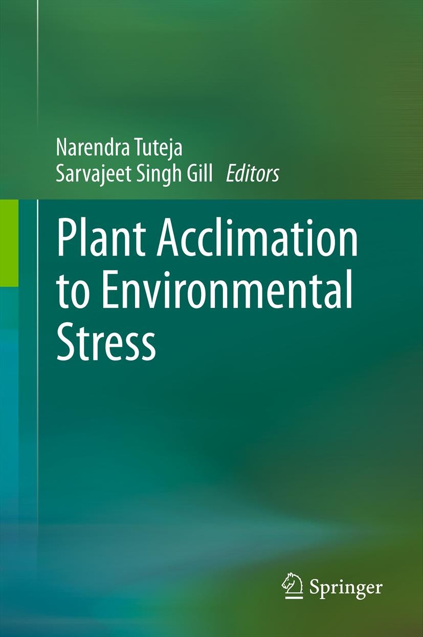Titlebook: Plant Acclimation to Environmental Stress; Narendra Tuteja,Sarvajeet Singh Gill Book 2013 Springer Science+Business Media New York 2013 ab Titlebook: Plant Acclimation to Environmental Stress; Narendra Tuteja,Sarvajeet Singh Gill Book 2013 Springer Science+Business Media New York 2013 ab