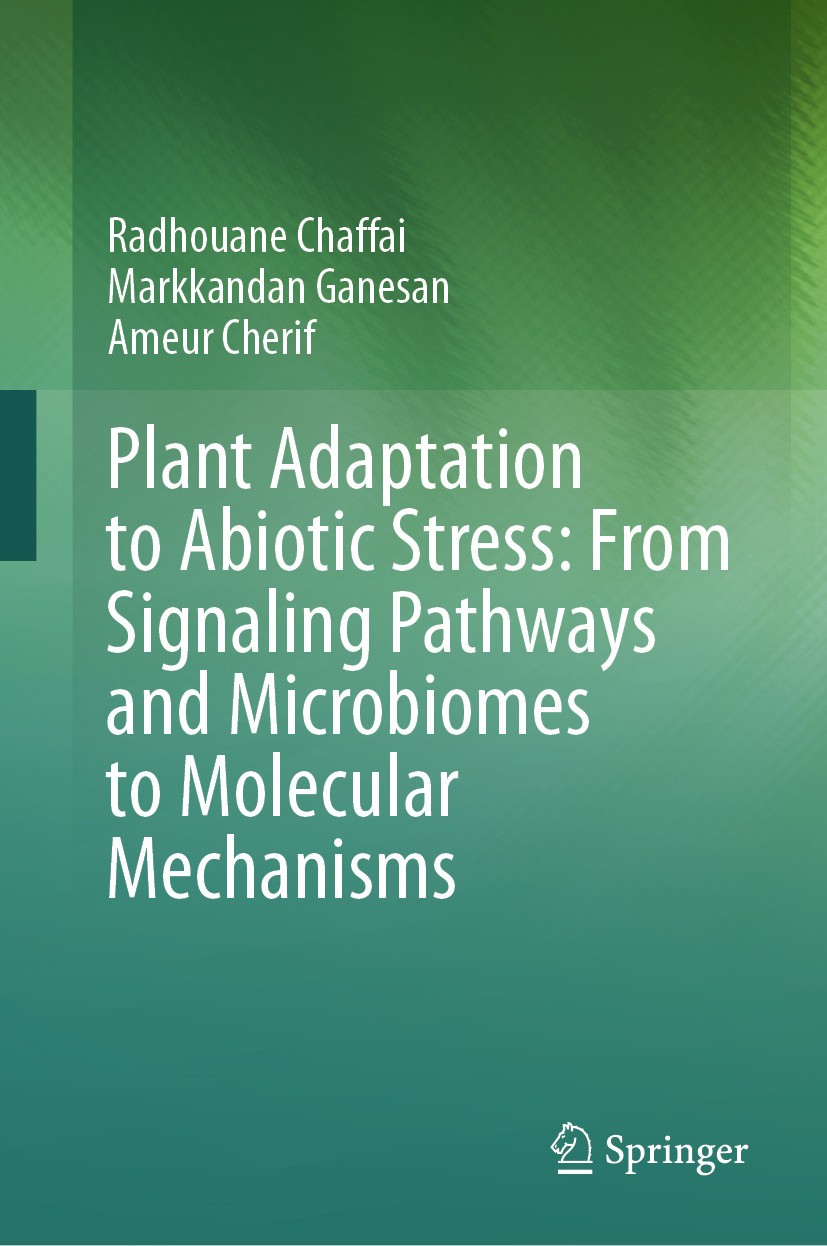Titlebook: Plant Adaptation to Abiotic Stress: From Signaling Pathways and Microbiomes to Molecular Mechanisms; Radhouane Chaffai,Markkandan Ganesan, Titlebook: Plant Adaptation to Abiotic Stress: From Signaling Pathways and Microbiomes to Molecular Mechanisms; Radhouane Chaffai,Markkandan Ganesan,