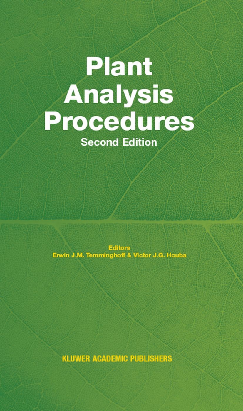 Titlebook: Plant Analysis Procedures; Erwin E. J. M. Temminghoff,Victor J. G. Houba Book 2004Latest edition Springer Science+Business Media B.V. 2004 Titlebook: Plant Analysis Procedures; Erwin E. J. M. Temminghoff,Victor J. G. Houba Book 2004Latest edition Springer Science+Business Media B.V. 2004