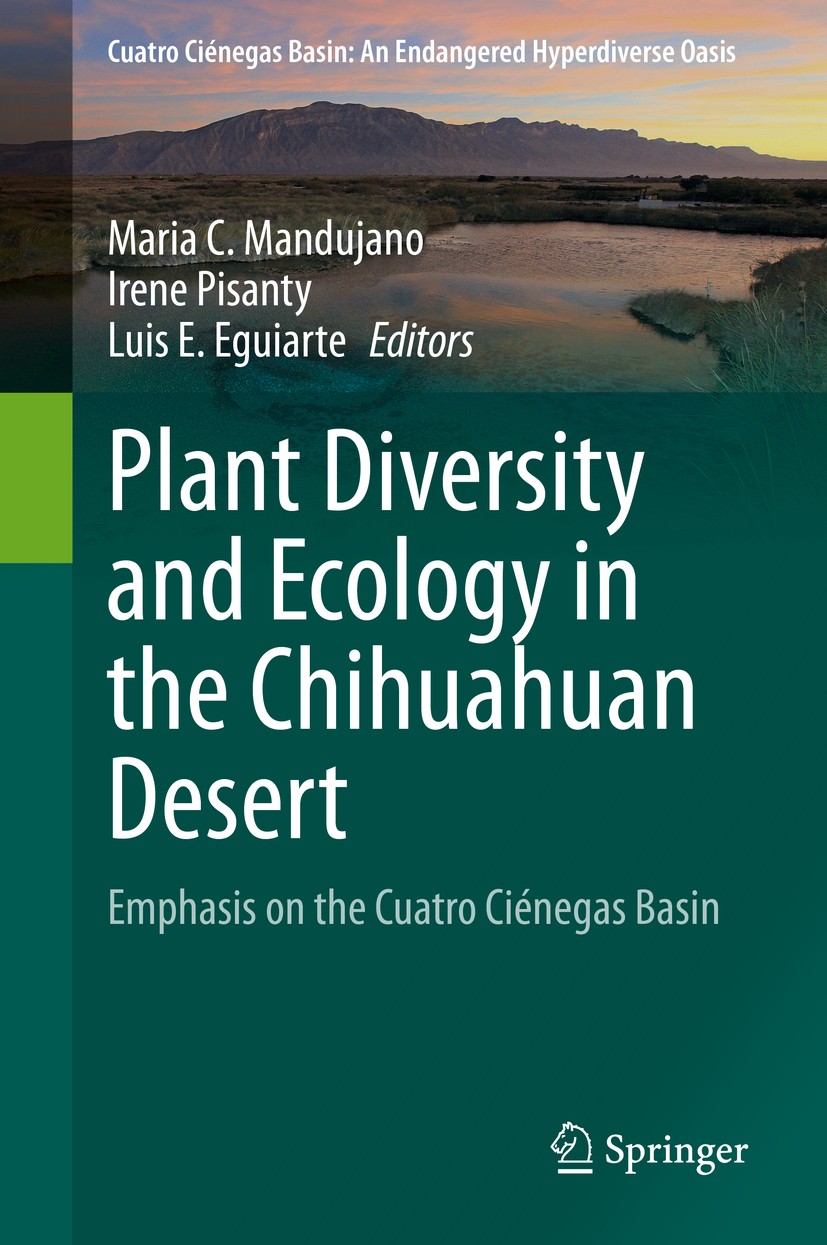 Titlebook: Plant Diversity and Ecology in the Chihuahuan Desert; Emphasis on the Cuat Maria C. Mandujano,Irene Pisanty,Luis E. Eguiarte Book 2020 Spri Titlebook: Plant Diversity and Ecology in the Chihuahuan Desert; Emphasis on the Cuat Maria C. Mandujano,Irene Pisanty,Luis E. Eguiarte Book 2020 Spri
