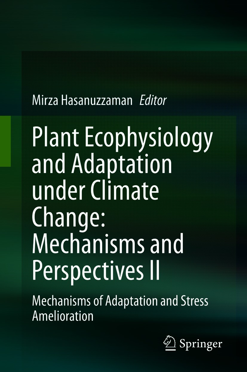 Titlebook: Plant Ecophysiology and Adaptation under Climate Change: Mechanisms and Perspectives II; Mechanisms of Adapta Mirza Hasanuzzaman Book 2020 Titlebook: Plant Ecophysiology and Adaptation under Climate Change: Mechanisms and Perspectives II; Mechanisms of Adapta Mirza Hasanuzzaman Book 2020