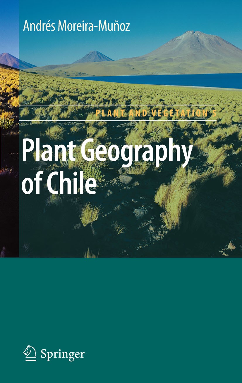 Titlebook: Plant Geography of Chile; Andres Moreira-Munoz Book 2011 Springer Science+Business Media B.V. 2011 Systematic Botany Titlebook: Plant Geography of Chile; Andres Moreira-Munoz Book 2011 Springer Science+Business Media B.V. 2011 Systematic Botany