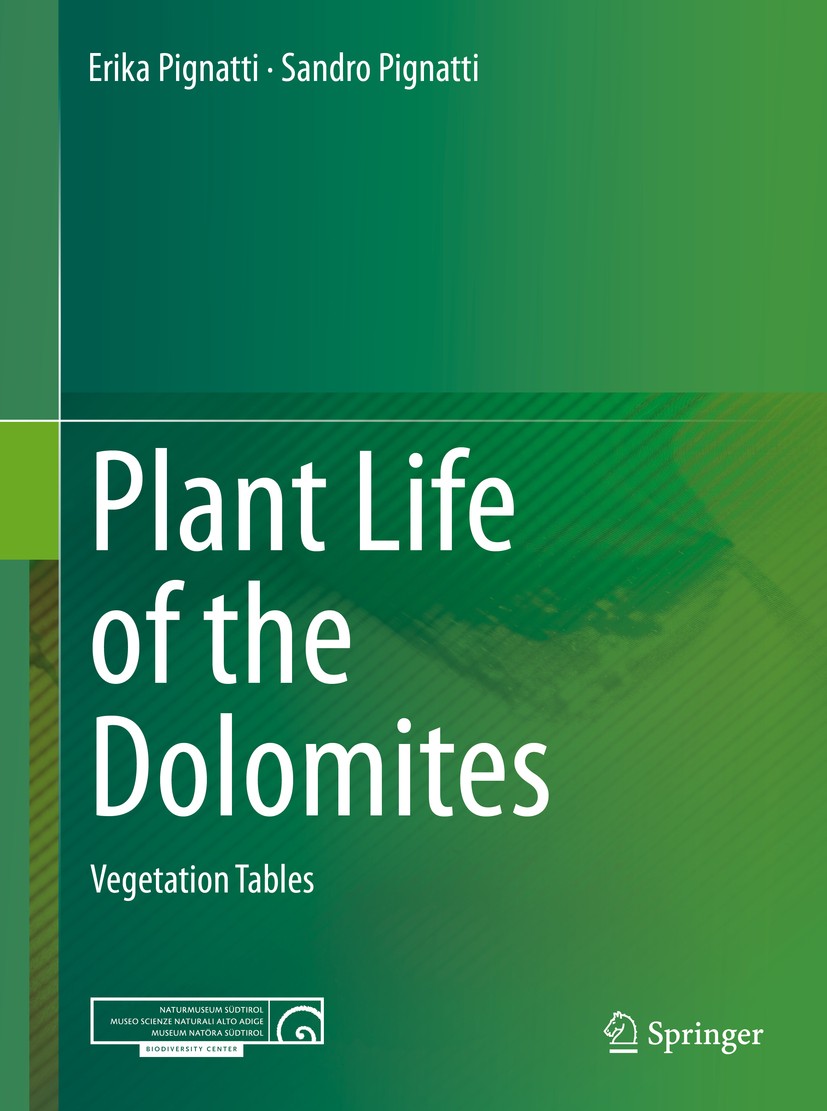 Titlebook: Plant Life of the Dolomites; Vegetation Tables Erika Pignatti,Sandro Pignatti Book 2016 Naturmuseum Südtirol 2016 Alpine habitats.Biodivers Titlebook: Plant Life of the Dolomites; Vegetation Tables Erika Pignatti,Sandro Pignatti Book 2016 Naturmuseum Südtirol 2016 Alpine habitats.Biodivers