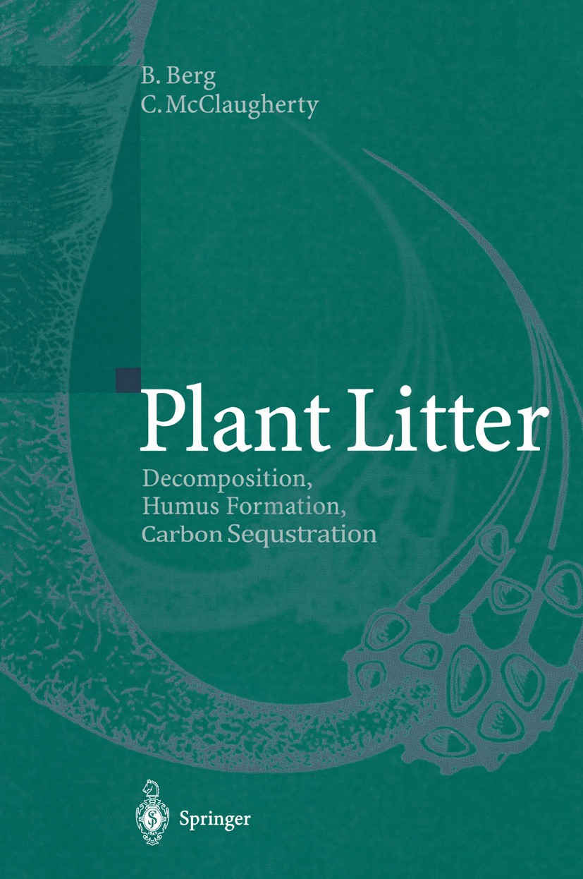 Titlebook: Plant Litter; Decomposition, Humus Björn Berg,Charles McClaugherty Book 20031st edition Springer-Verlag Berlin Heidelberg 2003 Humus.Kohlen Titlebook: Plant Litter; Decomposition, Humus Björn Berg,Charles McClaugherty Book 20031st edition Springer-Verlag Berlin Heidelberg 2003 Humus.Kohlen