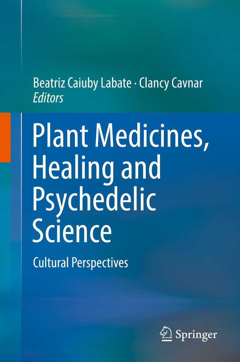 Titlebook: Plant Medicines, Healing and Psychedelic Science; Cultural Perspective Beatriz Caiuby Labate,Clancy Cavnar Book 2018 Springer International Titlebook: Plant Medicines, Healing and Psychedelic Science; Cultural Perspective Beatriz Caiuby Labate,Clancy Cavnar Book 2018 Springer International