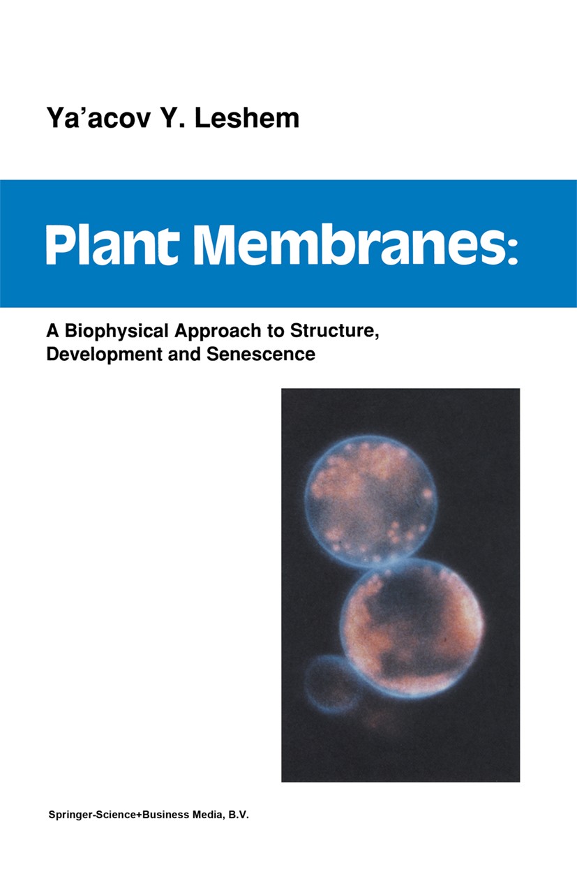 Titlebook: Plant Membranes; A biophysical approa Ya’Acov Y. Leshem Book 1992 Springer Science+Business Media Dordrecht 1992 Calcium.Glycerolipid.Prote Titlebook: Plant Membranes; A biophysical approa Ya’Acov Y. Leshem Book 1992 Springer Science+Business Media Dordrecht 1992 Calcium.Glycerolipid.Prote