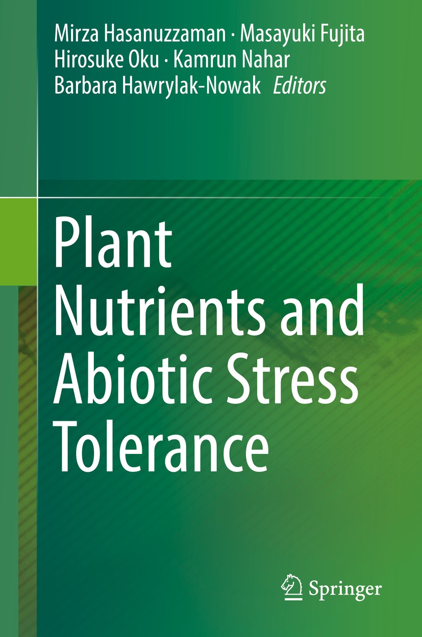Titlebook: Plant Nutrients and Abiotic Stress Tolerance; Mirza Hasanuzzaman,Masayuki Fujita,Barbara Hawryla Book 2018 Springer Nature Singapore Pte L Titlebook: Plant Nutrients and Abiotic Stress Tolerance; Mirza Hasanuzzaman,Masayuki Fujita,Barbara Hawryla Book 2018 Springer Nature Singapore Pte L