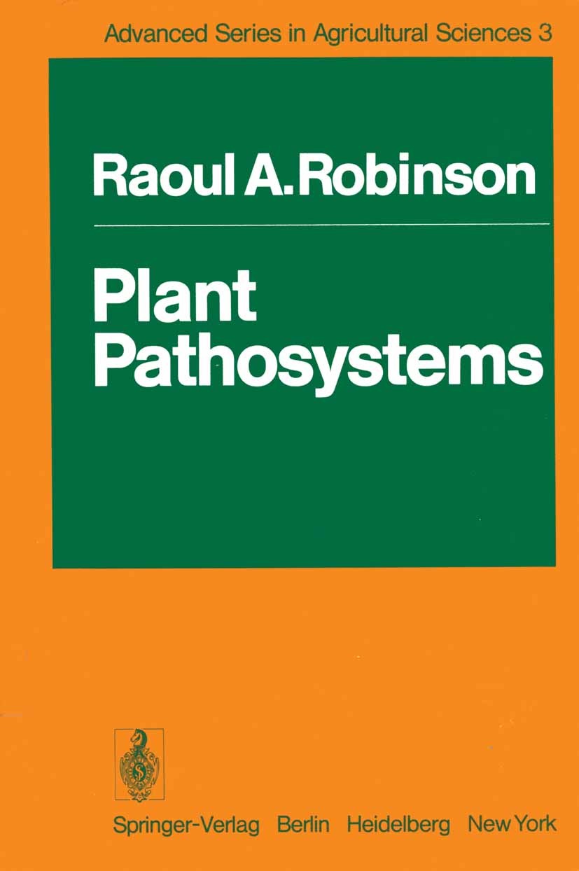 Titlebook: Plant Pathosystems; Raoul A. Robinson Book 1976 Springer-Verlag Berlin · Heidelberg 1976 Pflanzenkrankheit.Pflanzenschutz.Pflanzenschädlin Titlebook: Plant Pathosystems; Raoul A. Robinson Book 1976 Springer-Verlag Berlin · Heidelberg 1976 Pflanzenkrankheit.Pflanzenschutz.Pflanzenschädlin