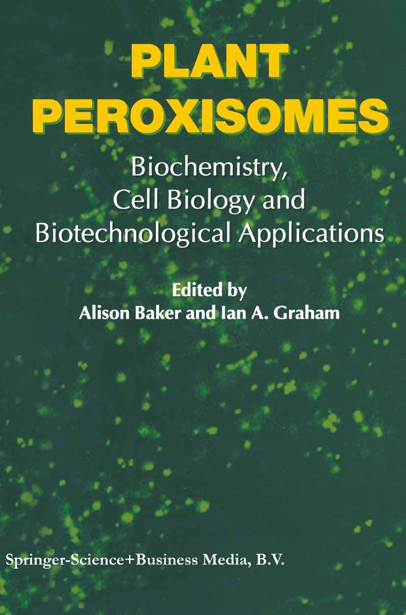 Titlebook: Plant Peroxisomes; Biochemistry, Cell B Alison Baker,Ian A. Graham Book 2002 Springer Science+Business Media Dordrecht 2002 Assimilat.Oxida Titlebook: Plant Peroxisomes; Biochemistry, Cell B Alison Baker,Ian A. Graham Book 2002 Springer Science+Business Media Dordrecht 2002 Assimilat.Oxida