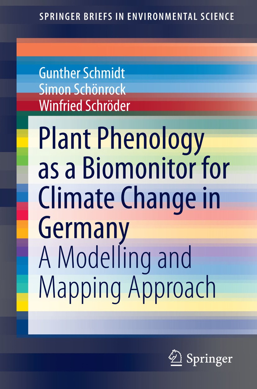 Titlebook: Plant Phenology as a Biomonitor for Climate Change in Germany; A Modelling and Mapp Gunther Schmidt,Simon Schönrock,Winfried Schröder Book Titlebook: Plant Phenology as a Biomonitor for Climate Change in Germany; A Modelling and Mapp Gunther Schmidt,Simon Schönrock,Winfried Schröder Book