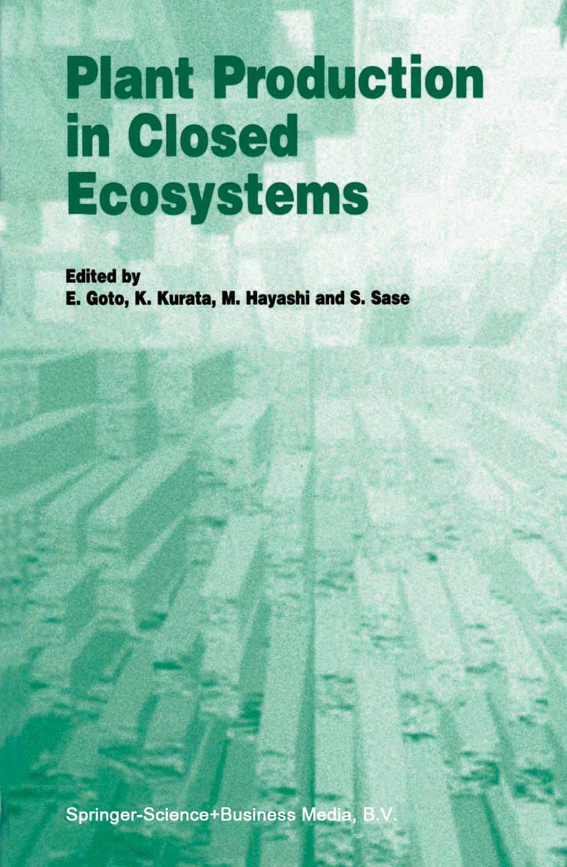 Titlebook: Plant Production in Closed Ecosystems; The International Sy E. Goto,K. Kurata,S. Sase Book 1997 Springer Science+Business Media Dordrecht 1 Titlebook: Plant Production in Closed Ecosystems; The International Sy E. Goto,K. Kurata,S. Sase Book 1997 Springer Science+Business Media Dordrecht 1