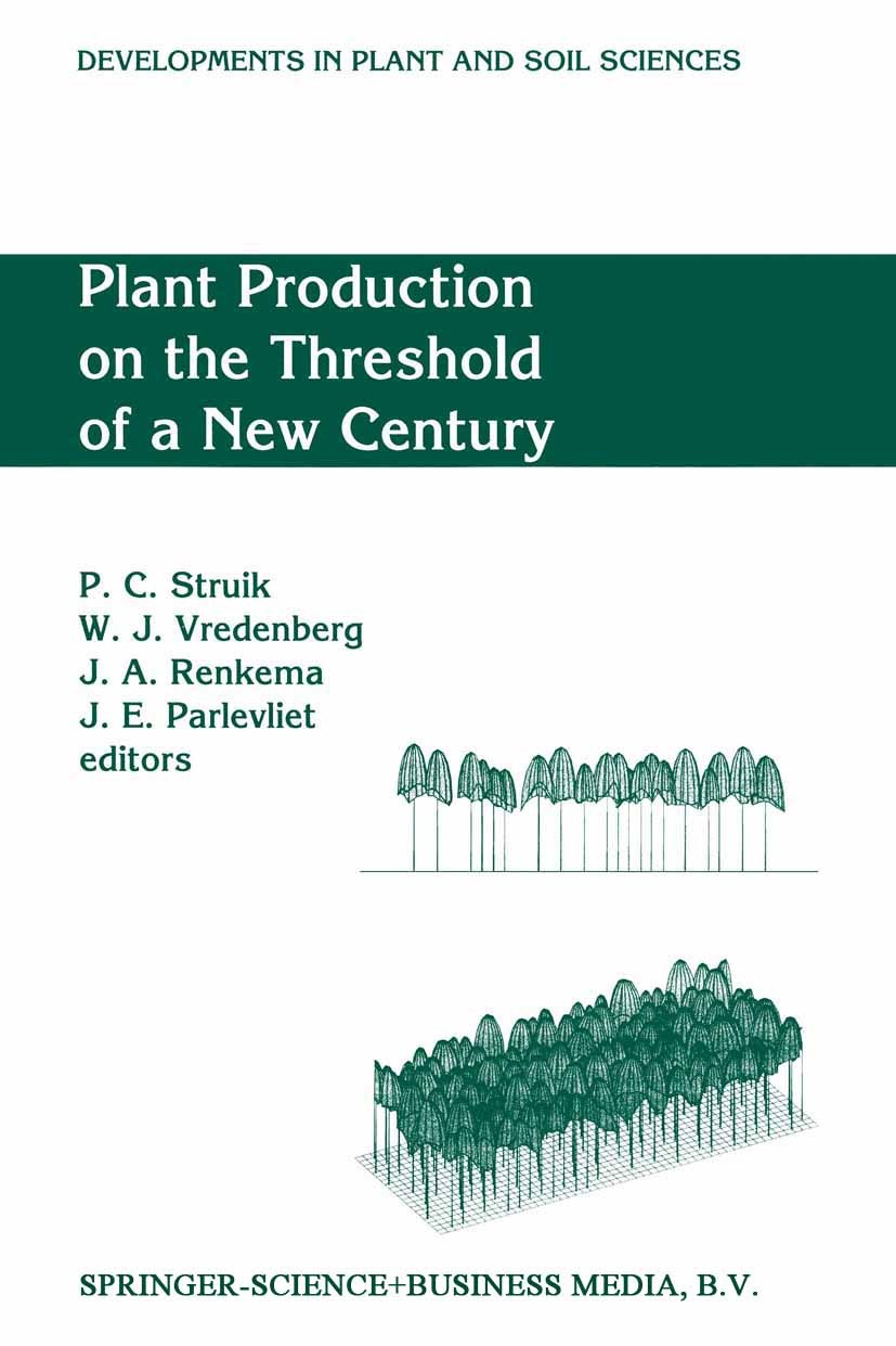 Titlebook: Plant Production on the Threshold of a New Century; Proceedings of the I P. C. Struik,W. J. Vredenberg,J. E. Parlevliet Conference proceedi Titlebook: Plant Production on the Threshold of a New Century; Proceedings of the I P. C. Struik,W. J. Vredenberg,J. E. Parlevliet Conference proceedi
