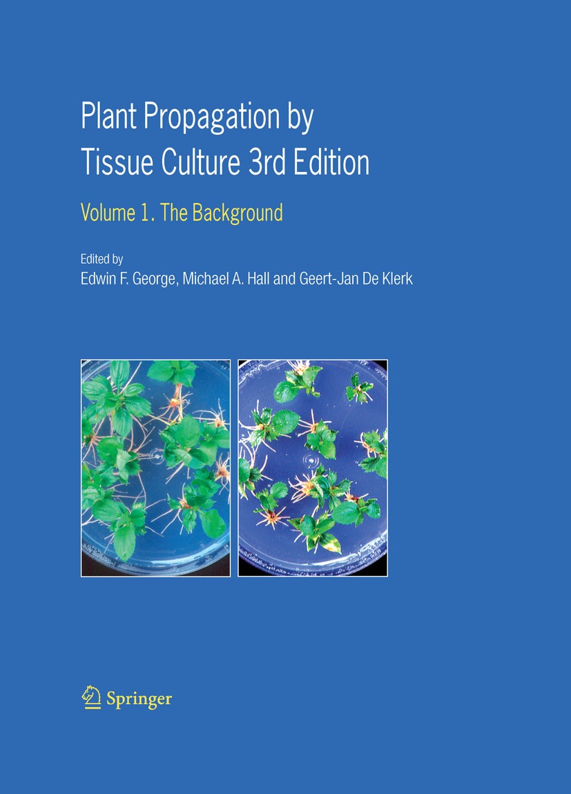 Titlebook: Plant Propagation by Tissue Culture; Volume 1. The Backgr Edwin F. George,Michael A. Hall,Geert-Jan De Klerk Book 2008Latest edition Spring Titlebook: Plant Propagation by Tissue Culture; Volume 1. The Backgr Edwin F. George,Michael A. Hall,Geert-Jan De Klerk Book 2008Latest edition Spring