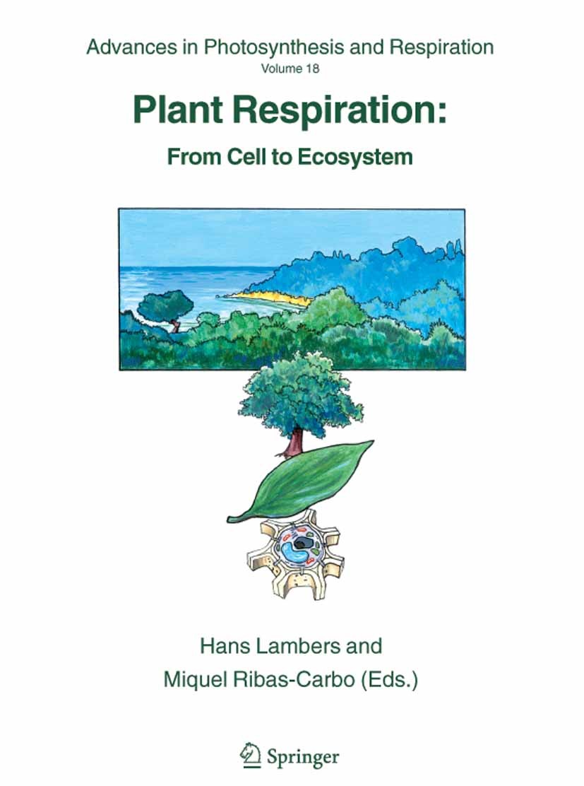 Titlebook: Plant Respiration; From Cell to Ecosyst Hans Lambers,Miquel Ribas-Carbo Book 2005 Springer Science+Business Media B.V. 2005 Photorespiratio Titlebook: Plant Respiration; From Cell to Ecosyst Hans Lambers,Miquel Ribas-Carbo Book 2005 Springer Science+Business Media B.V. 2005 Photorespiratio