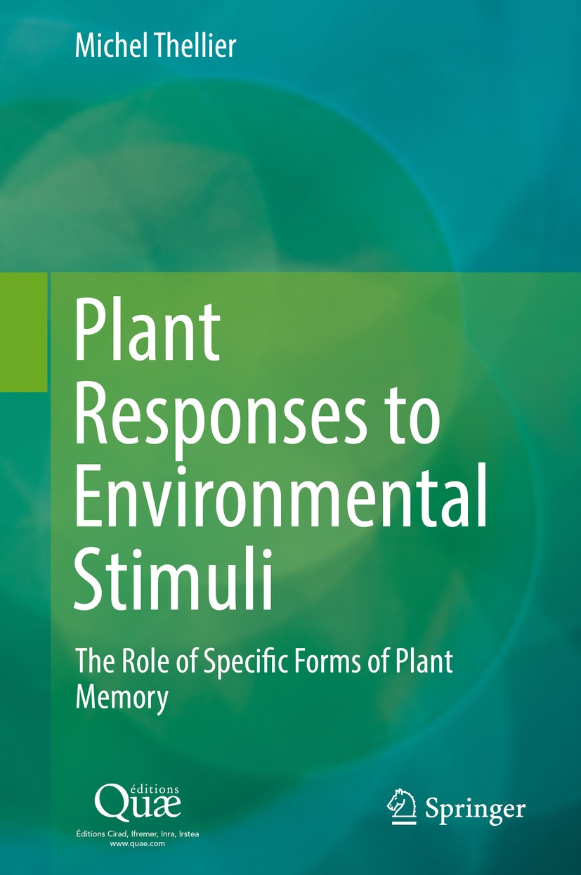 Titlebook: Plant Responses to Environmental Stimuli; The Role of Specific Michel Thellier Book 2017 Éditions Quæ 2017 Plants.Stimuli.Memory.Physio-eco Titlebook: Plant Responses to Environmental Stimuli; The Role of Specific Michel Thellier Book 2017 Éditions Quæ 2017 Plants.Stimuli.Memory.Physio-eco