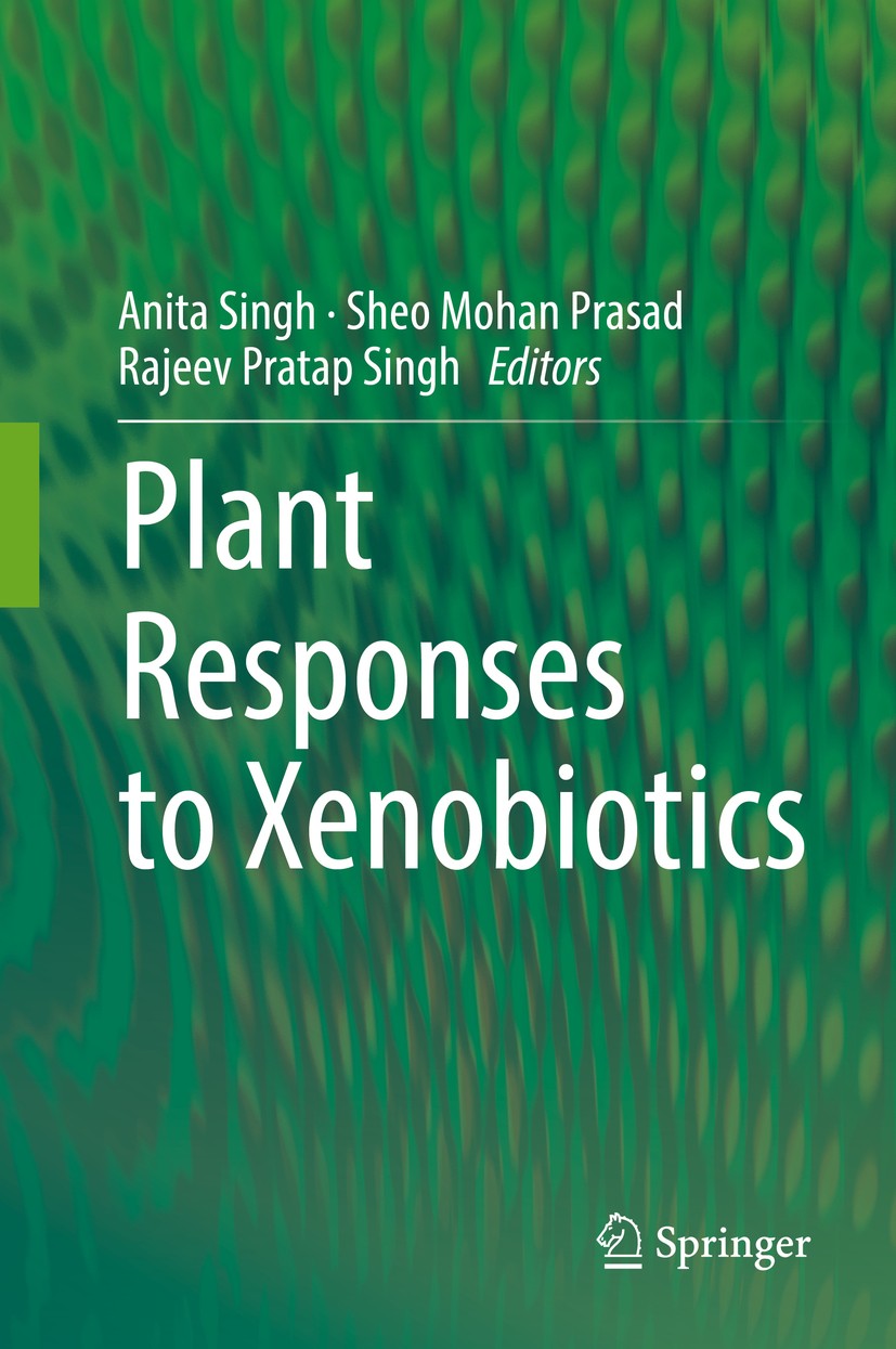 Titlebook: Plant Responses to Xenobiotics; Anita Singh,Sheo Mohan Prasad,Rajeev Pratap Singh Book 2016 Springer Nature Singapore Pte Ltd. 2016 Abioti Titlebook: Plant Responses to Xenobiotics; Anita Singh,Sheo Mohan Prasad,Rajeev Pratap Singh Book 2016 Springer Nature Singapore Pte Ltd. 2016 Abioti