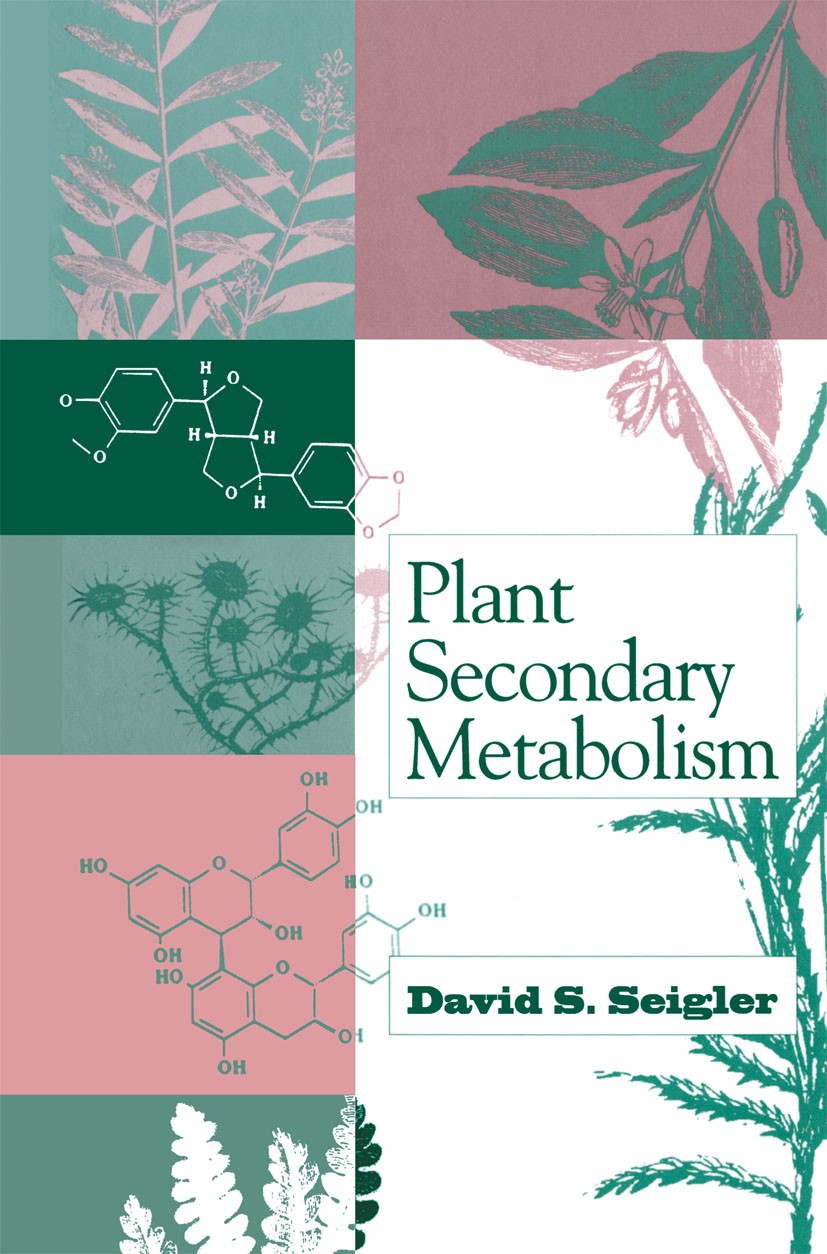 Titlebook: Plant Secondary Metabolism; David S. Seigler Book 1998 Springer Science+Business Media New York 1998 Alanin.Amino acid.Phenylalanin.Terpen Titlebook: Plant Secondary Metabolism; David S. Seigler Book 1998 Springer Science+Business Media New York 1998 Alanin.Amino acid.Phenylalanin.Terpen