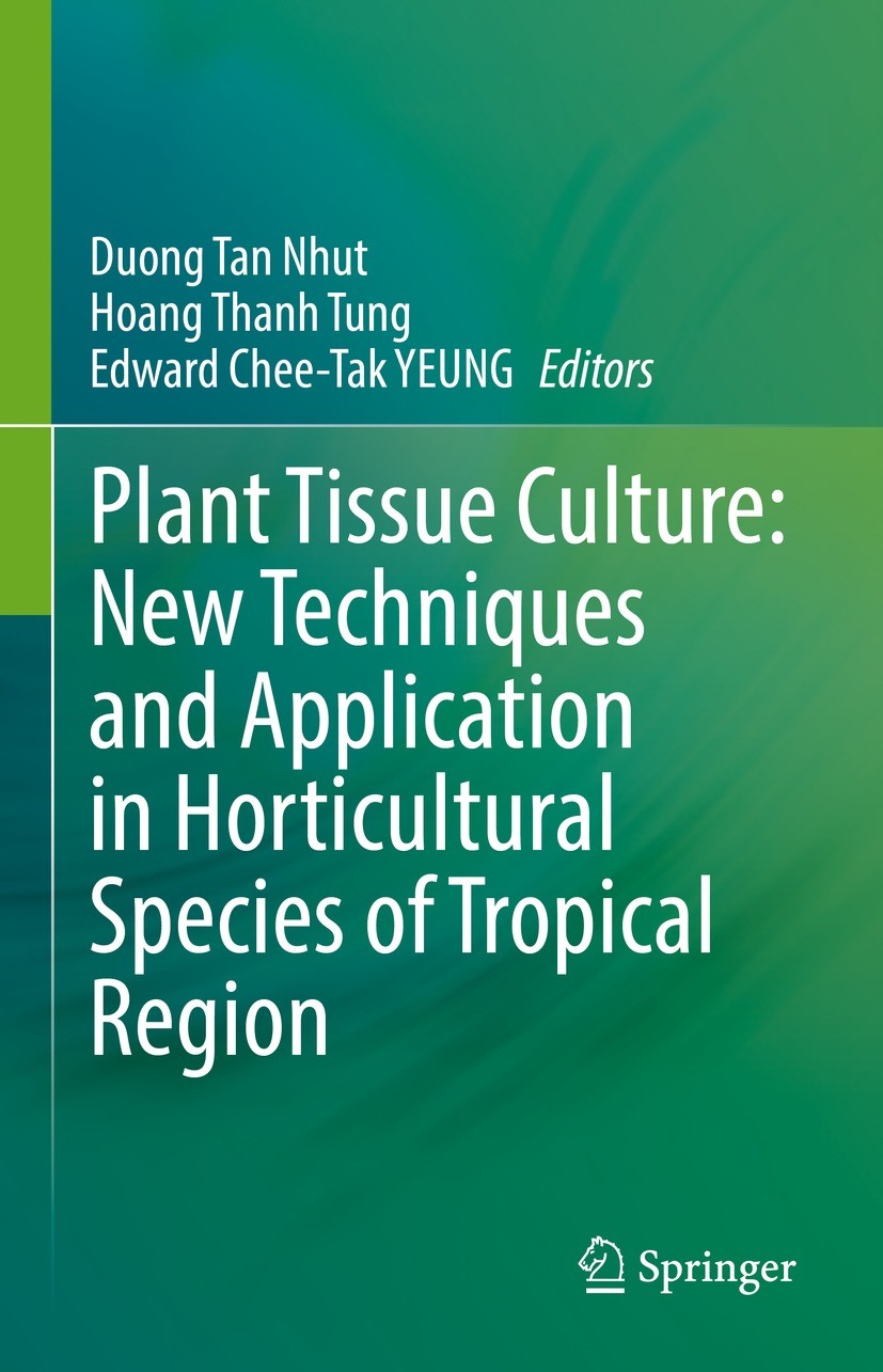 Titlebook: Plant Tissue Culture: New Techniques and Application in Horticultural Species of Tropical Region; Duong Tan Nhut,Hoang Thanh Tung,Edward C Titlebook: Plant Tissue Culture: New Techniques and Application in Horticultural Species of Tropical Region; Duong Tan Nhut,Hoang Thanh Tung,Edward C