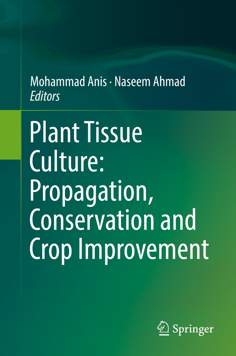 Titlebook: Plant Tissue Culture: Propagation, Conservation and Crop Improvement; Mohammad Anis,Naseem Ahmad Book 2016 Springer Science+Business Media Titlebook: Plant Tissue Culture: Propagation, Conservation and Crop Improvement; Mohammad Anis,Naseem Ahmad Book 2016 Springer Science+Business Media