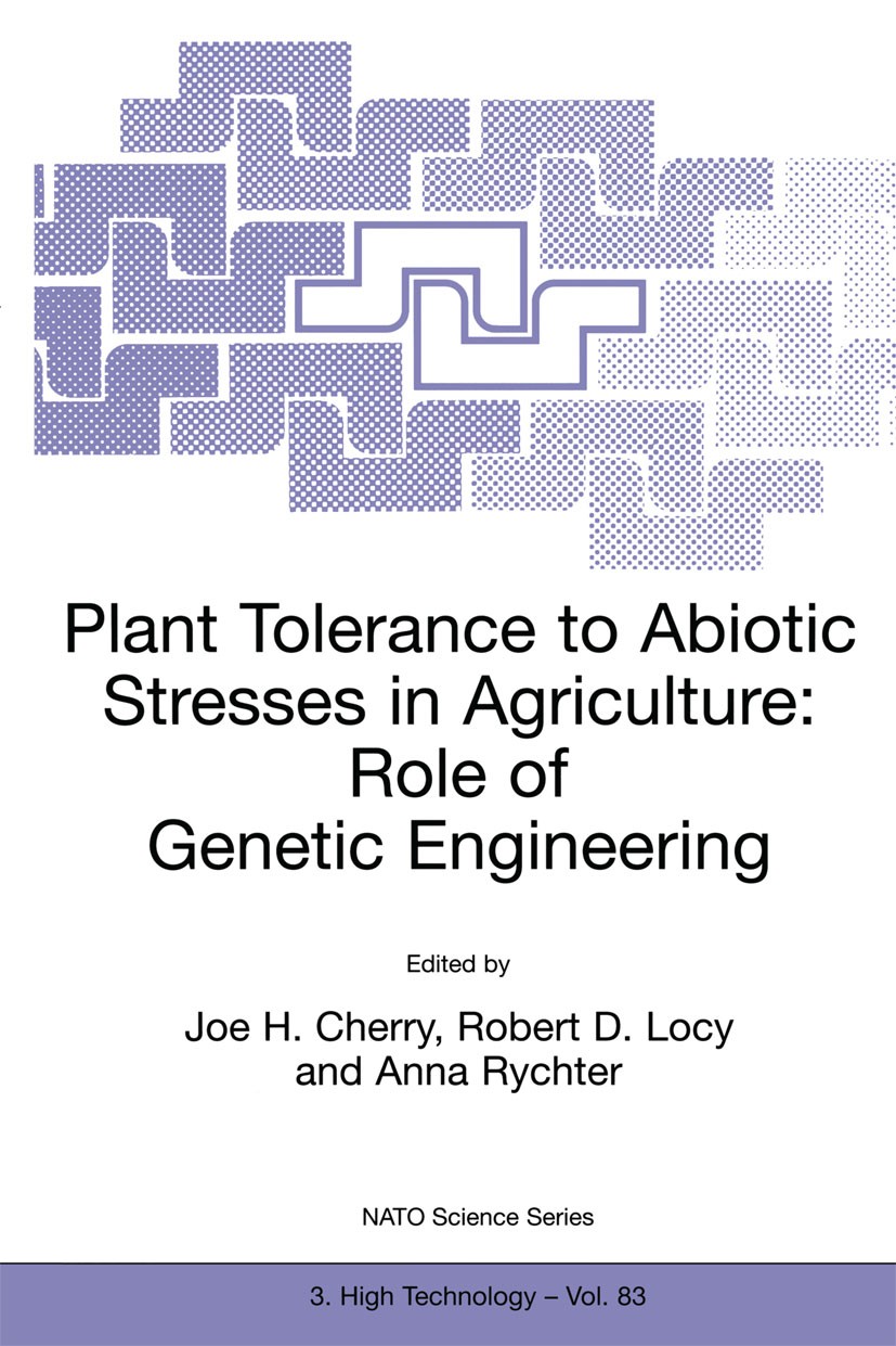 Titlebook: Plant Tolerance to Abiotic Stresses in Agriculture: Role of Genetic Engineering; Joe H. Cherry,Robert D. Locy,Anna Rychter Book 2000 Sprin Titlebook: Plant Tolerance to Abiotic Stresses in Agriculture: Role of Genetic Engineering; Joe H. Cherry,Robert D. Locy,Anna Rychter Book 2000 Sprin