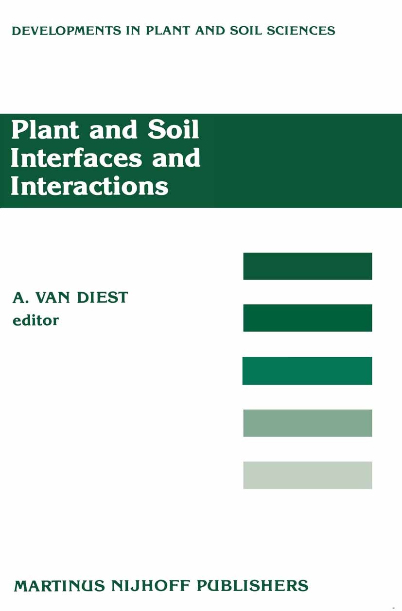 Titlebook: Plant and Soil Interfaces and Interactions; Proceedings of the I A. Diest Conference proceedings 1987 Martinus Nijhoff Publishers, Dordrech Titlebook: Plant and Soil Interfaces and Interactions; Proceedings of the I A. Diest Conference proceedings 1987 Martinus Nijhoff Publishers, Dordrech