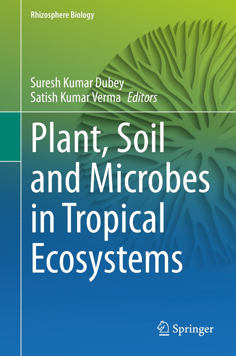 Titlebook: Plant, Soil and Microbes in Tropical Ecosystems; Suresh Kumar Dubey,Satish Kumar Verma Book 2021 Springer Nature Singapore Pte Ltd. 2021 M Titlebook: Plant, Soil and Microbes in Tropical Ecosystems; Suresh Kumar Dubey,Satish Kumar Verma Book 2021 Springer Nature Singapore Pte Ltd. 2021 M