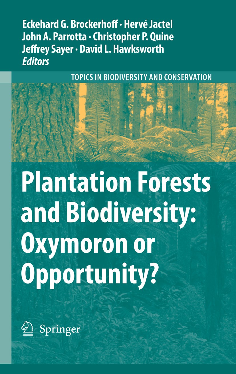 Titlebook: Plantation Forests and Biodiversity: Oxymoron or Opportunity?; Eckehard G. Brockerhoff,Hervé Jactel,David L. Hawk Book 2009 Springer Scien Titlebook: Plantation Forests and Biodiversity: Oxymoron or Opportunity?; Eckehard G. Brockerhoff,Hervé Jactel,David L. Hawk Book 2009 Springer Scien