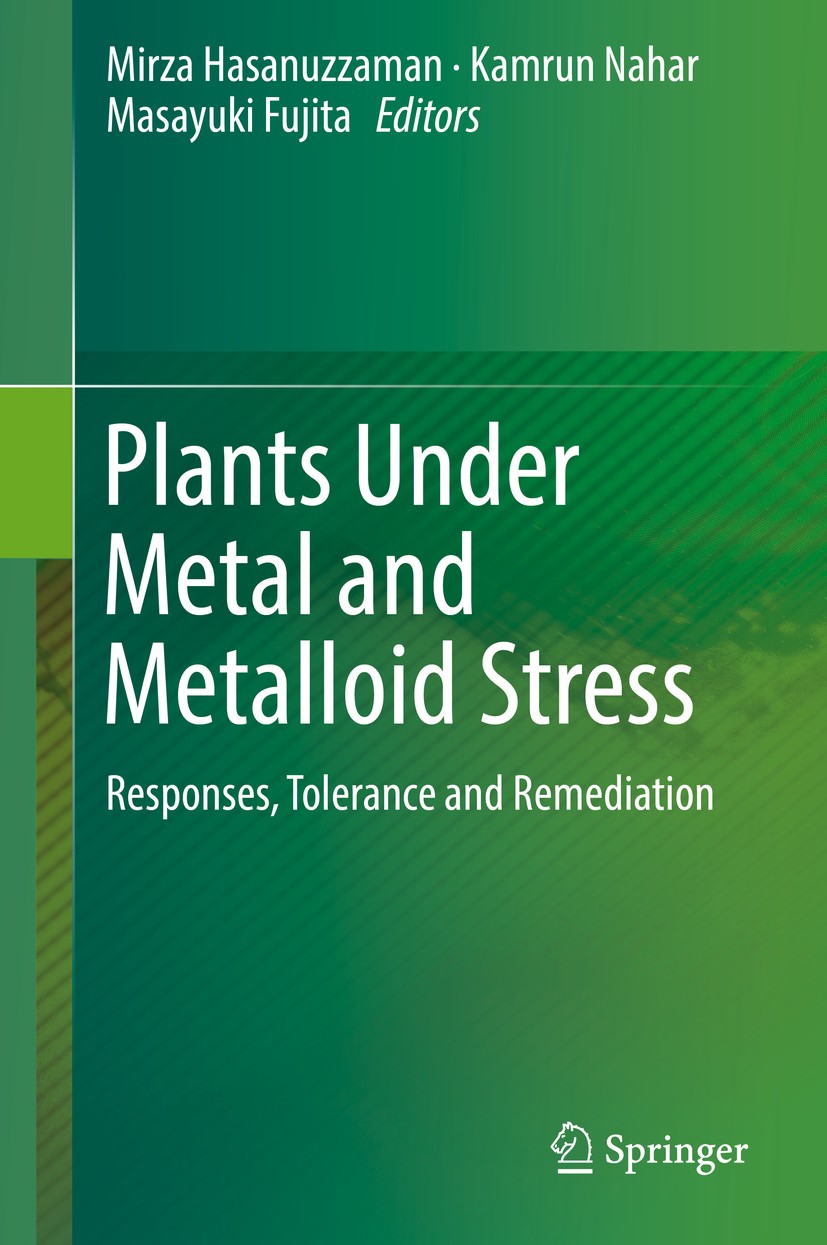 Titlebook: Plants Under Metal and Metalloid Stress; Responses, Tolerance Mirza Hasanuzzaman,Kamrun Nahar,Masayuki Fujita Book 2018 Springer Nature Sin Titlebook: Plants Under Metal and Metalloid Stress; Responses, Tolerance Mirza Hasanuzzaman,Kamrun Nahar,Masayuki Fujita Book 2018 Springer Nature Sin