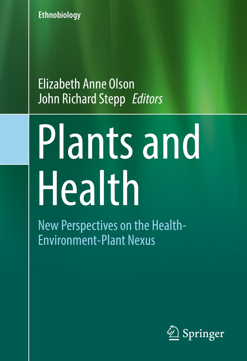 Titlebook: Plants and Health; New Perspectives on Elizabeth Anne Olson,John Richard Stepp Book 2016 Springer International Publishing AG 2016 Ethnobi Titlebook: Plants and Health; New Perspectives on Elizabeth Anne Olson,John Richard Stepp Book 2016 Springer International Publishing AG 2016 Ethnobi