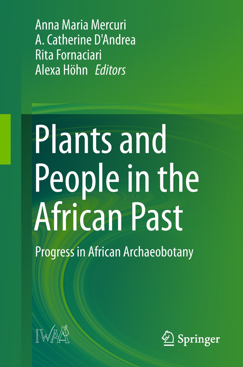 Titlebook: Plants and People in the African Past; Progress in African Anna Maria Mercuri,A. Catherine D‘Andrea,Alexa Höh Book 2018 Springer Nature Sw Titlebook: Plants and People in the African Past; Progress in African Anna Maria Mercuri,A. Catherine D‘Andrea,Alexa Höh Book 2018 Springer Nature Sw