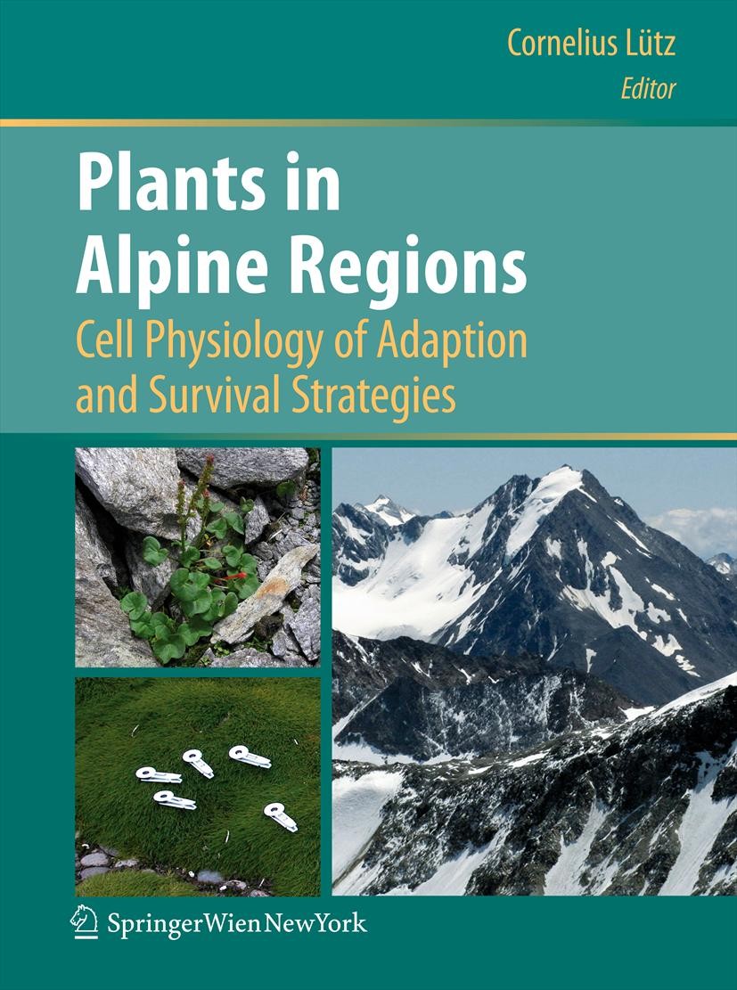 Titlebook: Plants in Alpine Regions; Cell Physiology of A Cornelius Lütz Book 2012 Springer-Verlag/Wien 2012 Titlebook: Plants in Alpine Regions; Cell Physiology of A Cornelius Lütz Book 2012 Springer-Verlag/Wien 2012