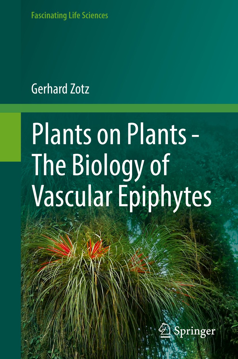 Titlebook: Plants on Plants – The Biology of Vascular Epiphytes; Gerhard Zotz Book 2016 Springer International Publishing Switzerland 2016 tree canop Titlebook: Plants on Plants – The Biology of Vascular Epiphytes; Gerhard Zotz Book 2016 Springer International Publishing Switzerland 2016 tree canop