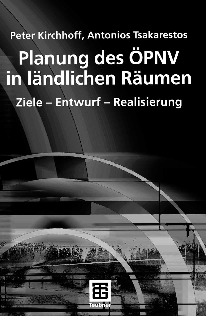 Titlebook: Planung des ÖPNV in ländlichen Räumen; Ziele - Entwurf - Re Peter Kirchhoff,Antonios Tsakarestos Textbook 2007 Vieweg+Teubner Verlag | Spri Titlebook: Planung des ÖPNV in ländlichen Räumen; Ziele - Entwurf - Re Peter Kirchhoff,Antonios Tsakarestos Textbook 2007 Vieweg+Teubner Verlag | Spri