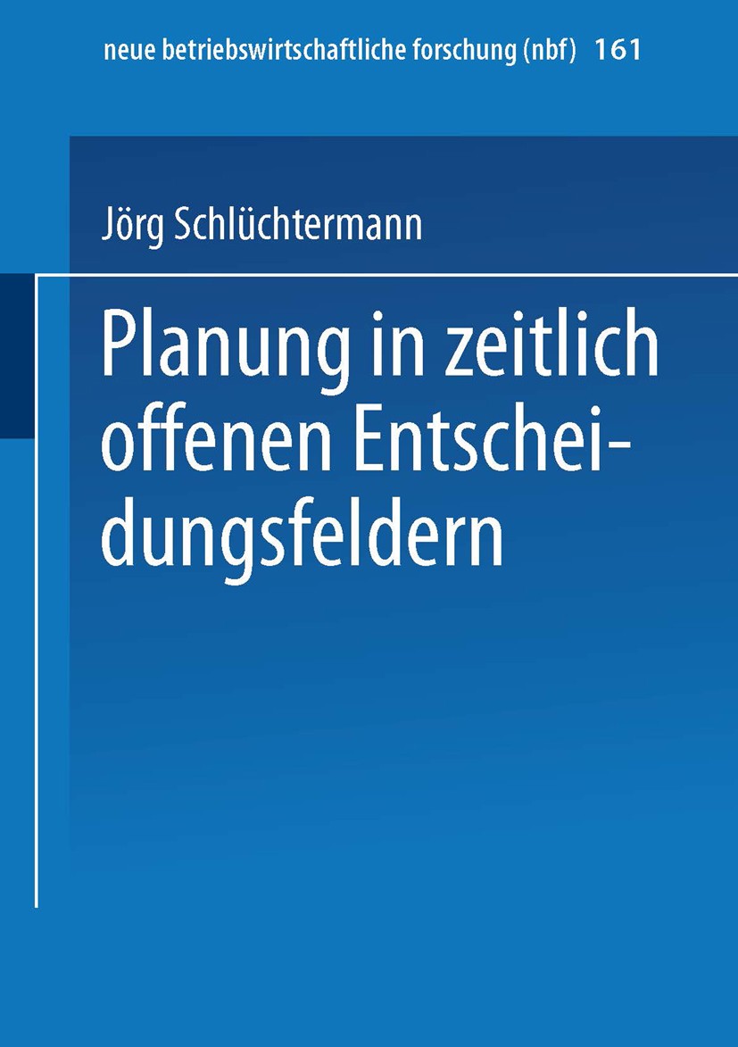 Titlebook: Planung in zeitlich offenen Entscheidungsfeldern; Jörg Schlüchtermann Book 1996 Springer Fachmedien Wiesbaden 1996 Betriebswirtschaft.Betr Titlebook: Planung in zeitlich offenen Entscheidungsfeldern; Jörg Schlüchtermann Book 1996 Springer Fachmedien Wiesbaden 1996 Betriebswirtschaft.Betr
