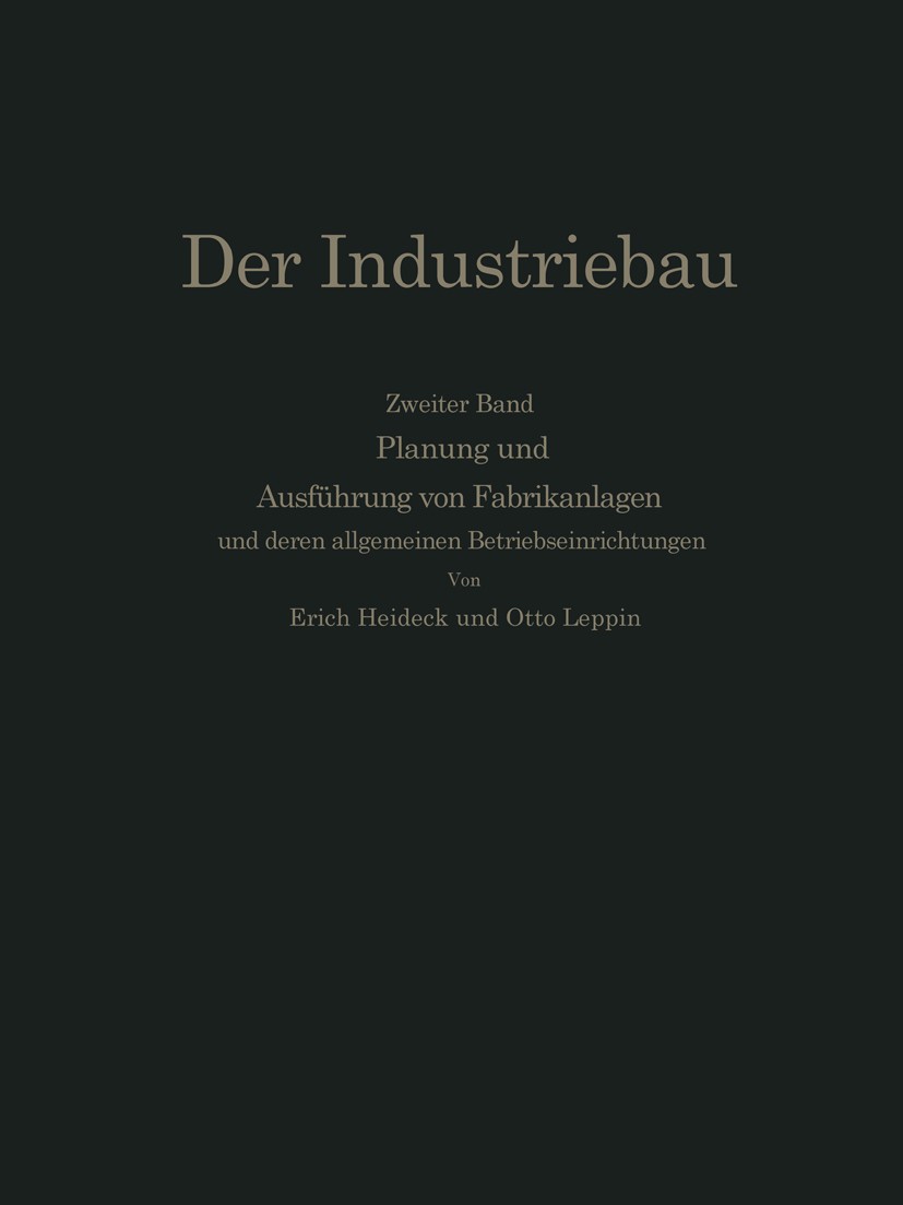Titlebook: Planung und Ausführung von Fabrikanlagen; unter eingehender Be Erich Heideck,Otto Leppin Book 1933 Springer-Verlag Berlin Heidelberg 1933 D Titlebook: Planung und Ausführung von Fabrikanlagen; unter eingehender Be Erich Heideck,Otto Leppin Book 1933 Springer-Verlag Berlin Heidelberg 1933 D