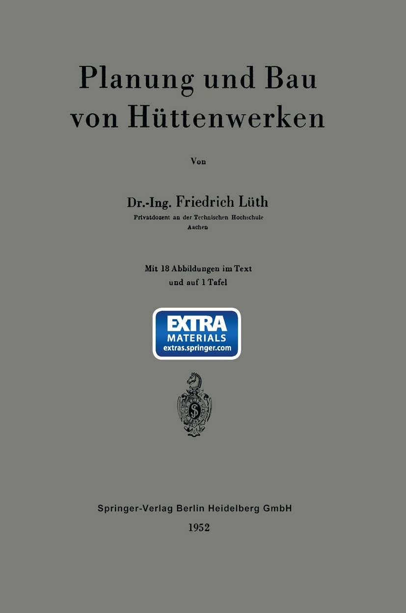 Titlebook: Planung und Bau von Hüttenwerken; Friedrich Lüth Book 1952 Springer-Verlag Berlin Heidelberg 1952 Autobahn.Bahn.Eisen.Europa.Haftung.Indus Titlebook: Planung und Bau von Hüttenwerken; Friedrich Lüth Book 1952 Springer-Verlag Berlin Heidelberg 1952 Autobahn.Bahn.Eisen.Europa.Haftung.Indus