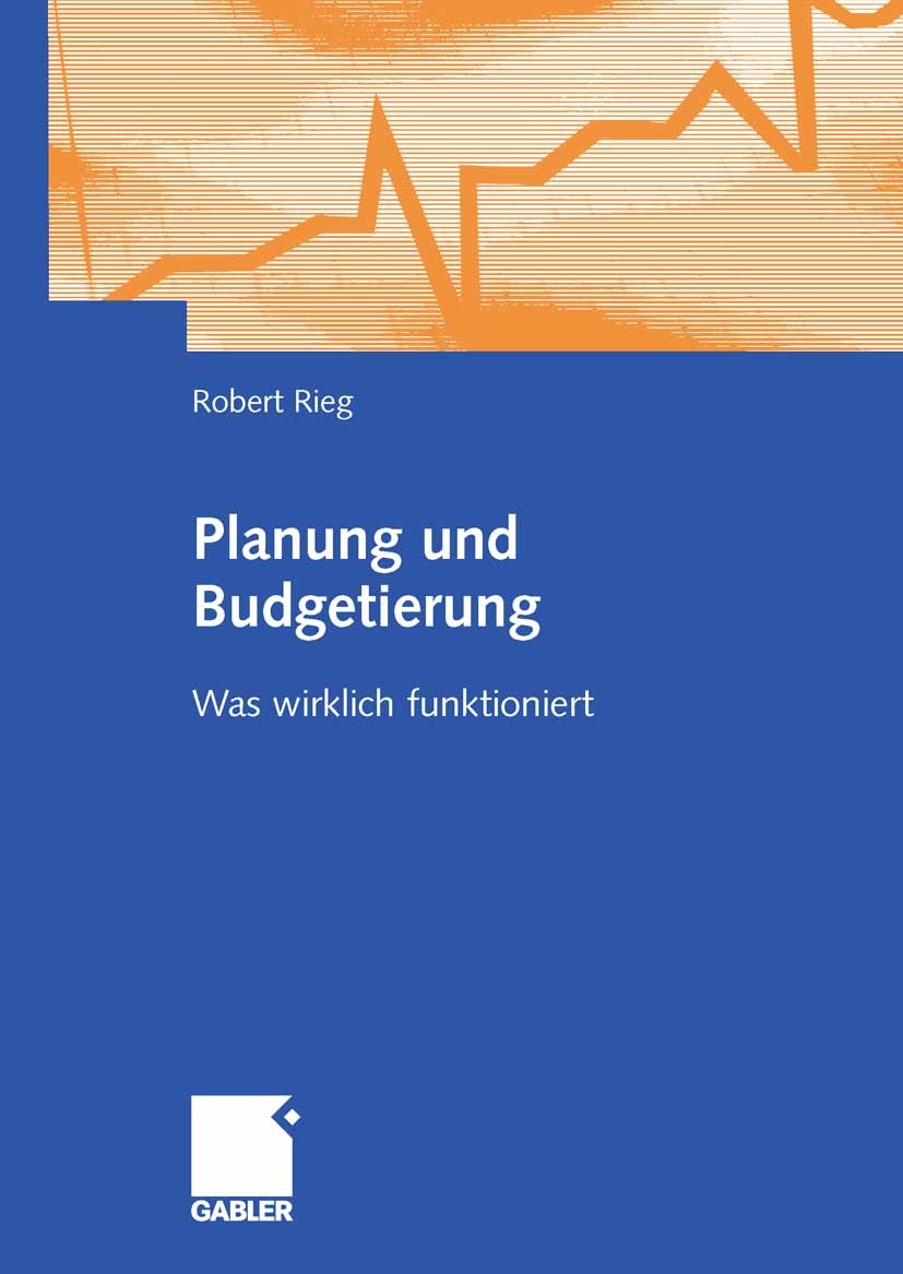 Titlebook: Planung und Budgetierung; Was wirklich funktio Robert Rieg Book 20081st edition Gabler Verlag | Springer Fachmedien Wiesbaden GmbH, Wiesbad Titlebook: Planung und Budgetierung; Was wirklich funktio Robert Rieg Book 20081st edition Gabler Verlag | Springer Fachmedien Wiesbaden GmbH, Wiesbad