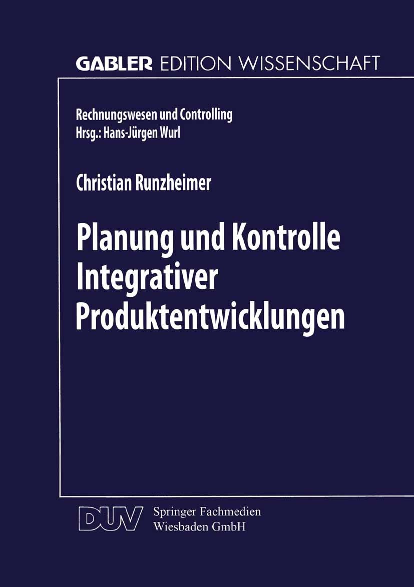 Titlebook: Planung und Kontrolle Integrativer Produktentwicklungen; Ein konzeptioneller Christian Runzheimer Book 1999 Springer Fachmedien Wiesbaden Titlebook: Planung und Kontrolle Integrativer Produktentwicklungen; Ein konzeptioneller Christian Runzheimer Book 1999 Springer Fachmedien Wiesbaden