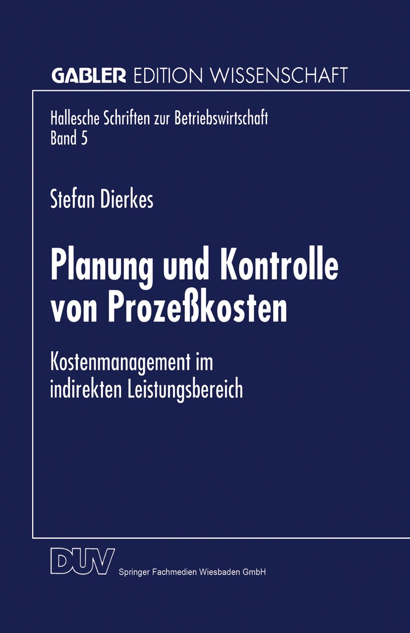 Titlebook: Planung und Kontrolle von Prozeßkosten; Kostenmanagement im Stefan Dierkes Textbook 1998 Springer Fachmedien Wiesbaden 1998 Beschäftigung. Titlebook: Planung und Kontrolle von Prozeßkosten; Kostenmanagement im Stefan Dierkes Textbook 1998 Springer Fachmedien Wiesbaden 1998 Beschäftigung.