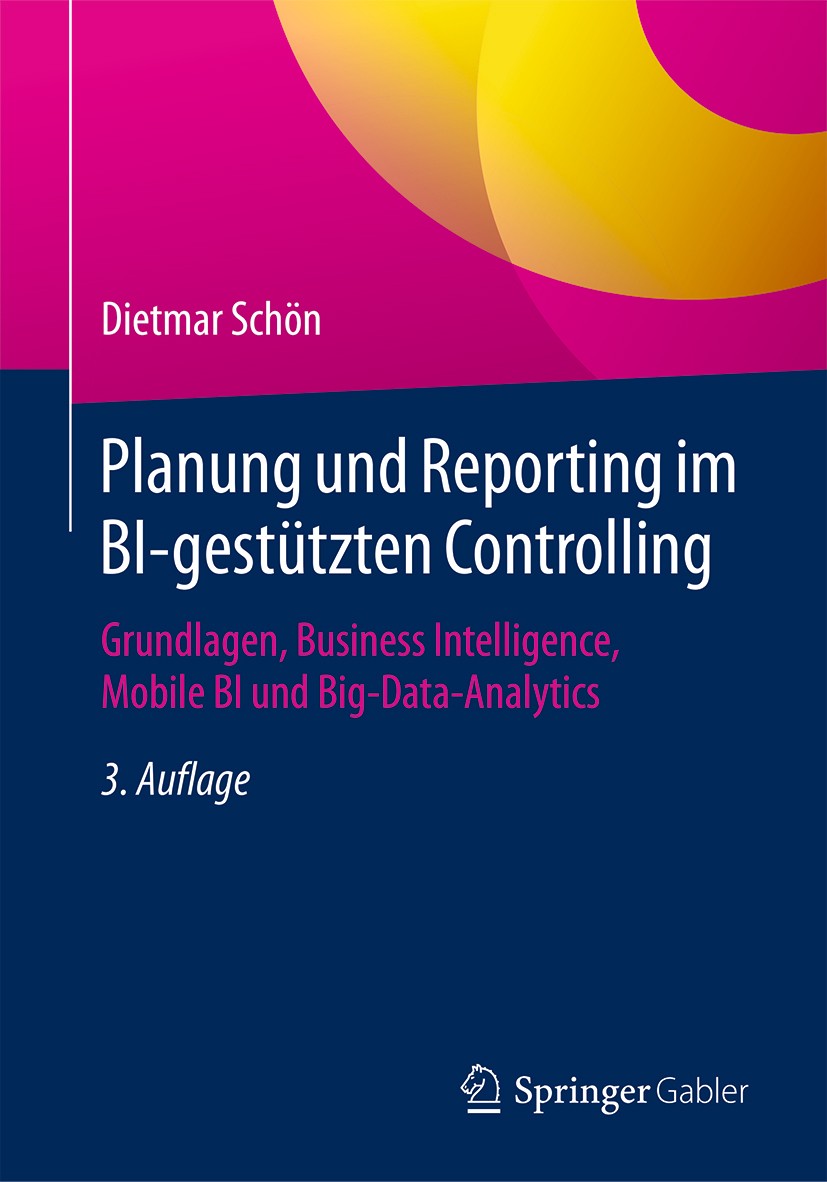 Titlebook: Planung und Reporting im BI-gestützten Controlling; Grundlagen, Business Dietmar Schön Book 20183rd edition Springer Fachmedien Wiesbaden G Titlebook: Planung und Reporting im BI-gestützten Controlling; Grundlagen, Business Dietmar Schön Book 20183rd edition Springer Fachmedien Wiesbaden G